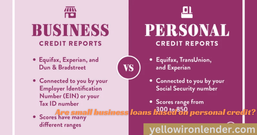 Are small business loans based on personal credit?